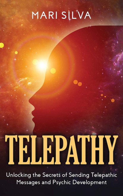 Telepathy: Unlocking the Secrets of Sending Telepathic Messages and