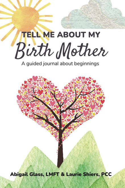 Tell Me About My Birth Mother: A journal about beginnings
