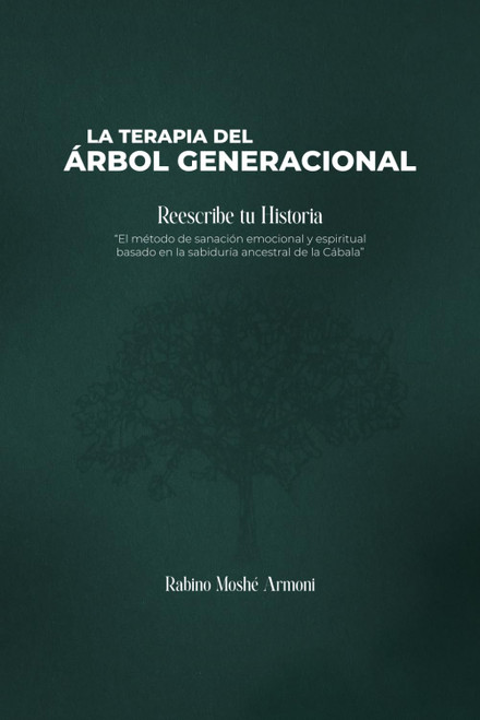 Terapia del Árbol Generacional: Una guía práctica para la sanación profunda desde