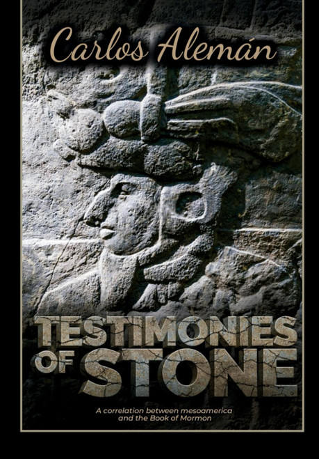 TESTIMONIES OF STONE: A Correlation between Mesoamerica and The Book Of