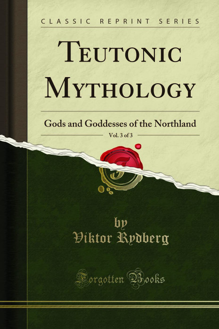 Teutonic Mythology, Vol. 3 of 3: Gods and Goddesses of the Northland