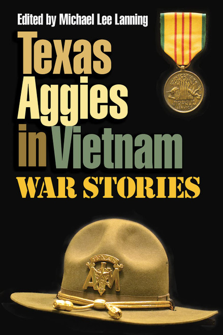 Texas Aggies in Vietnam: War Stories (Volume 152)