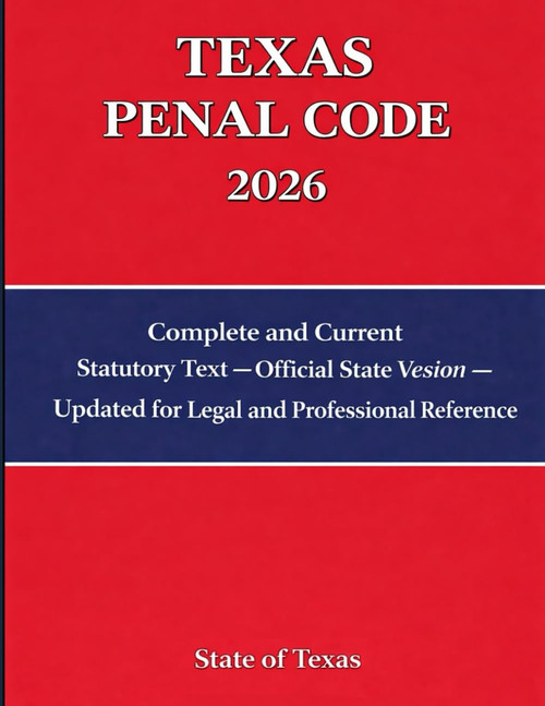 Texas Penal Code 2026: Current Criminal Law Statutes for Legal