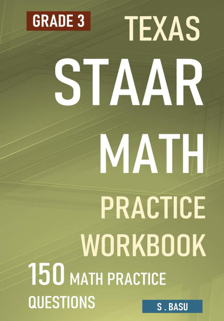 TEXAS STAAR MATH Practice Workbook GRADE 3: 150 Math Practice Questions