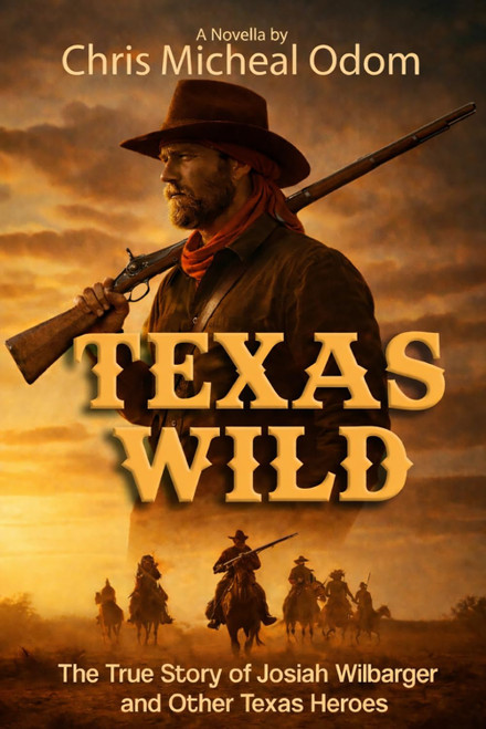 Texas Wild: The True Story of Josiah Wilbarger and other Texas Heroes