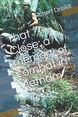 That Close: A memory of combat in Vietnam