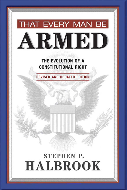That Every Man Be Armed: The Evolution of a Constitutional Right