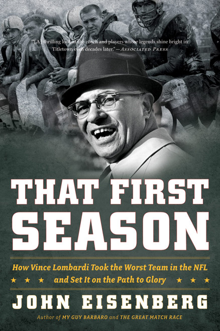 That First Season: How Vince Lombardi Took the Worst Team in the NFL and