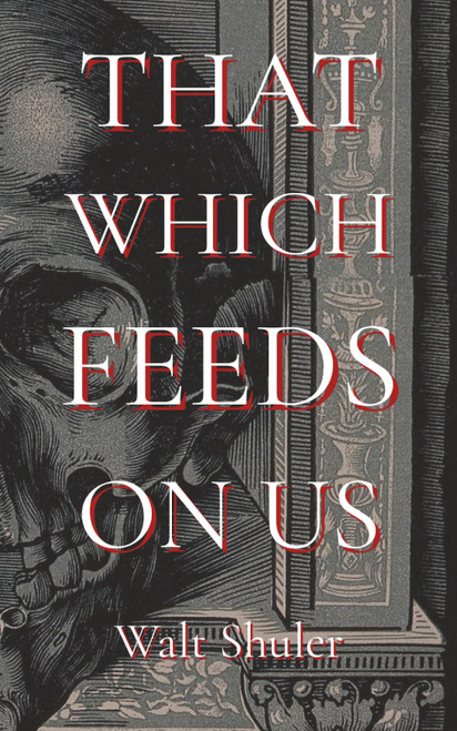 That Which Feeds On Us