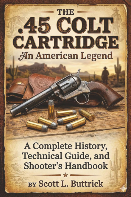 THE .45 COLT CARTRIDGE An American Legend: A Complete History