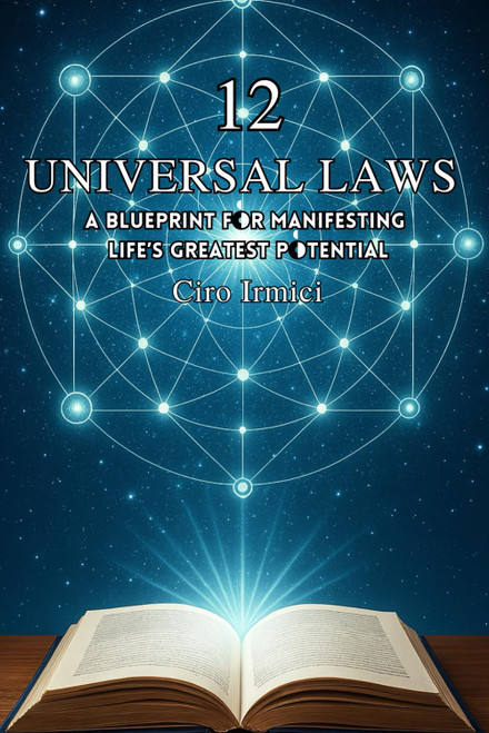 The 12 Universal Laws: A Blueprint for Manifesting Life's Greatest