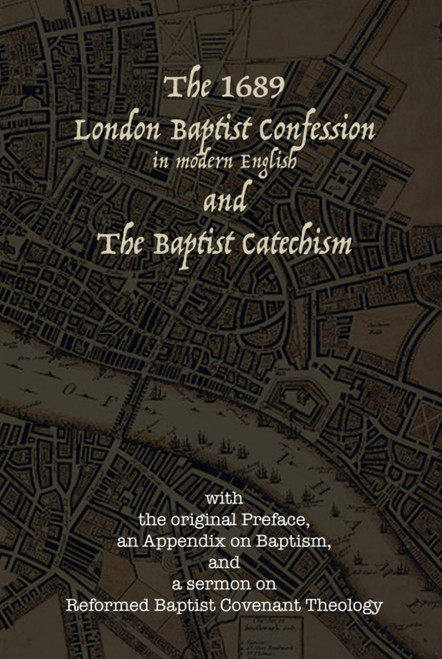 The 1689 London Baptist Confession and the Baptist Catechism