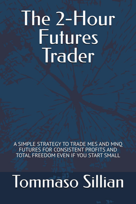 The 2-Hour Futures Trader: A Simple Strategy to Trade Mes and Mnq Futures