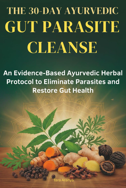The 30 Day Ayurvedic Gut Parasite Cleanse: A Simple
