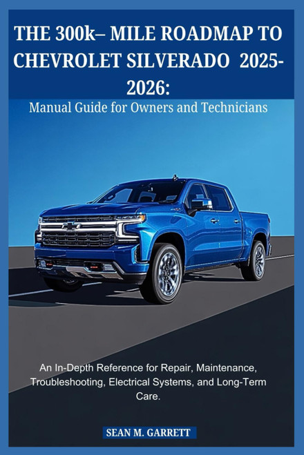 THE 300k– MILE ROADMAP TO CHEVROLET SILVERADO 2025-2026