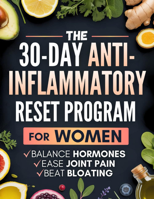 The 30-Day Anti-Inflammatory Reset Program for Women: Reignite Energy