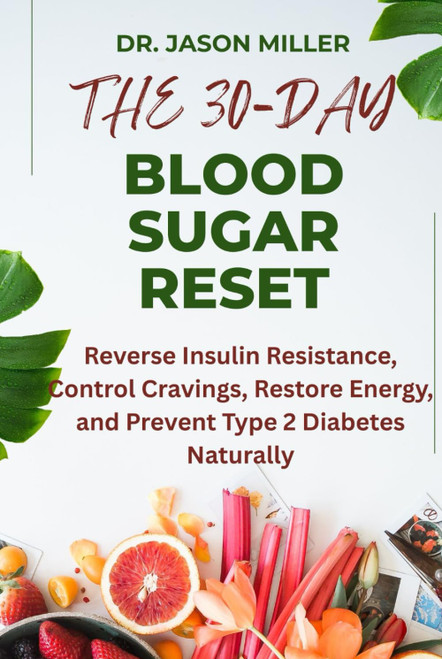 THE 30-DAY BLOOD SUGAR RESET: Reverse Insulin Resistance