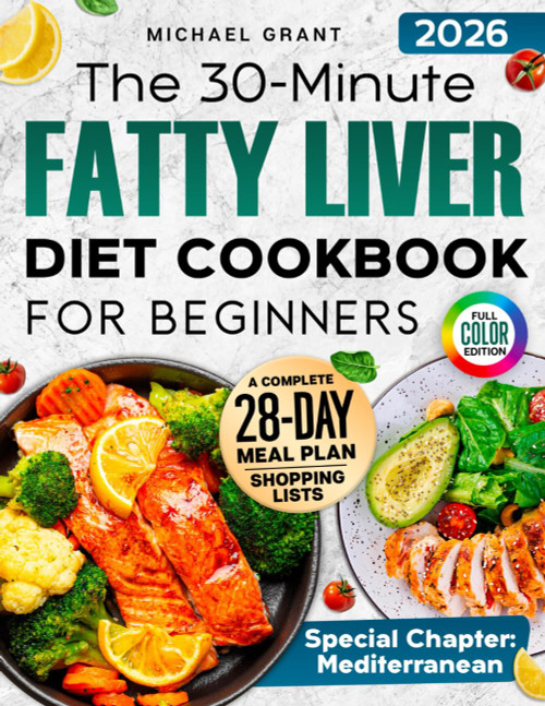 The 30-Minute Fatty Liver Diet Cookbook for Beginners