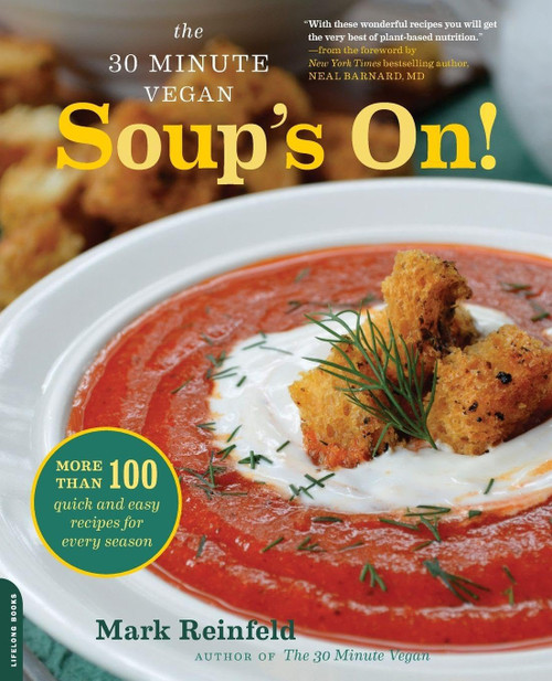 The 30-Minute Vegan: Soup's On!: More than 100 Quick and Easy Recipes for