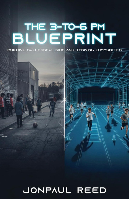 The 3-To-6 PM Blueprint: Building Successful Kids and Thriving Communities