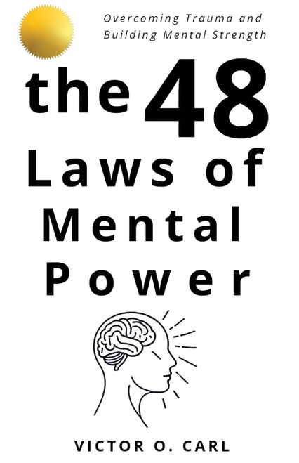 The 48 Laws of Mental Power: Overcoming Trauma and Building Mental