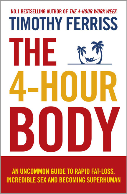 The 4-Hour Body: An Uncommon Guide to Rapid Fat-loss