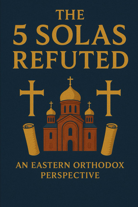 The 5 Solas Refuted: An Eastern Orthodox Perspective