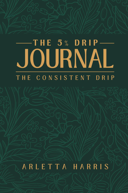 The 5% Drip Journal: The Consistent Drip