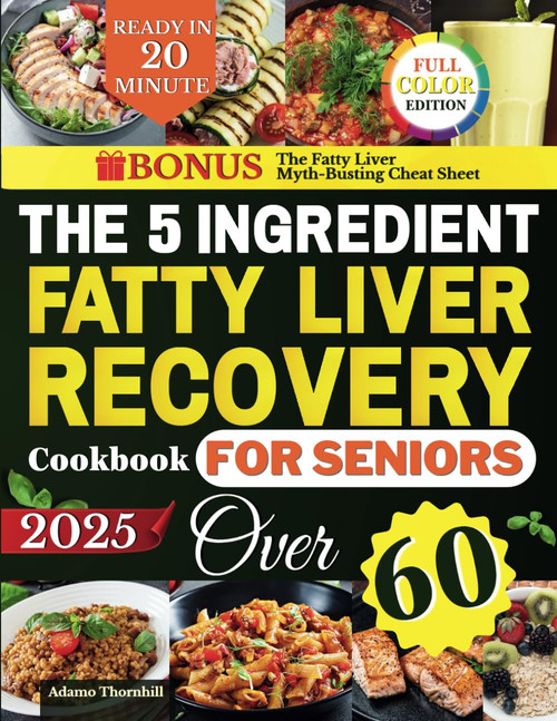 The 5-Ingredient Fatty Liver Recovery Cookbook for Seniors Over 60
