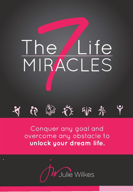 The 7 Life Miracles: Conquer any goal and overcome any obstacle to unlock