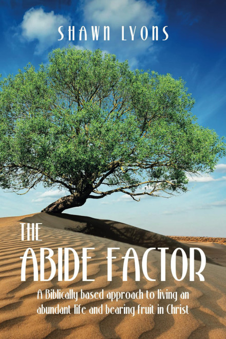 The Abide Factor: A Biblically-based approach to living an abundant life