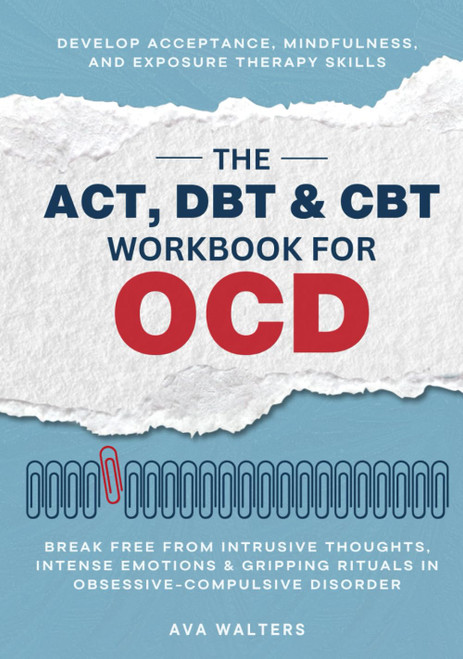 The ACT, DBT & CBT Workbook for OCD