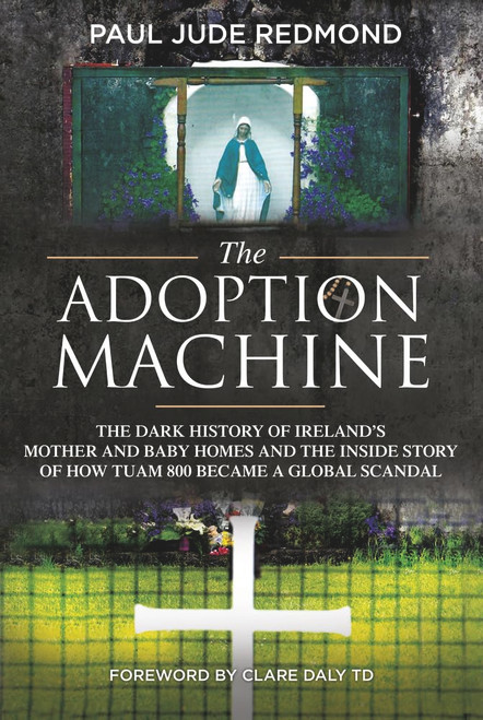 The Adoption Machine: The Dark History of Ireland's Mother and Baby Homes