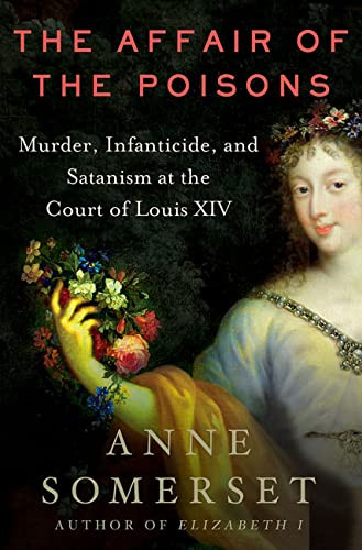The Affair of the Poisons: Murder, Infanticide, and Satanism at the Court