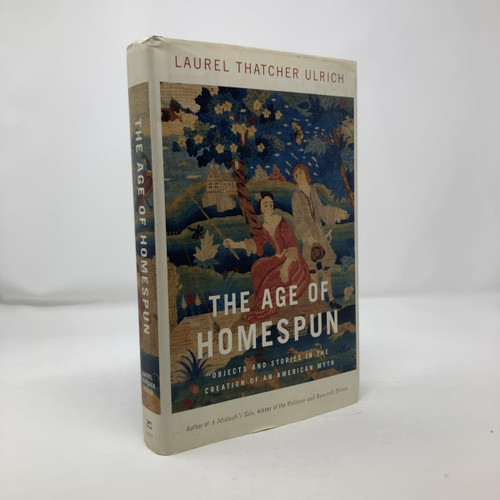The Age of Homespun: Objects and Stories in the Creation of an American