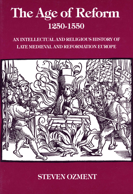 The Age of Reform, 1250-1550: An Intellectual and Religious History of