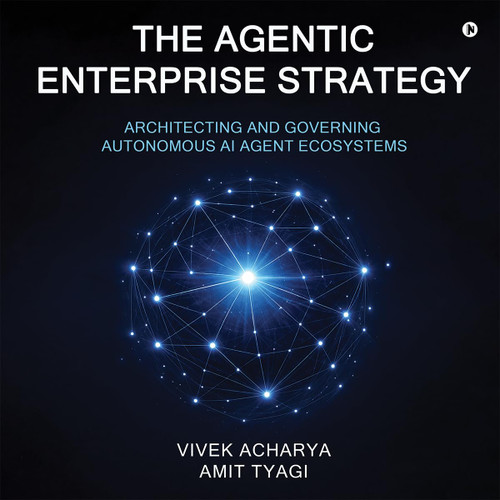 The Agentic Enterprise Strategy: Architecting and Governing Autonomous AI
