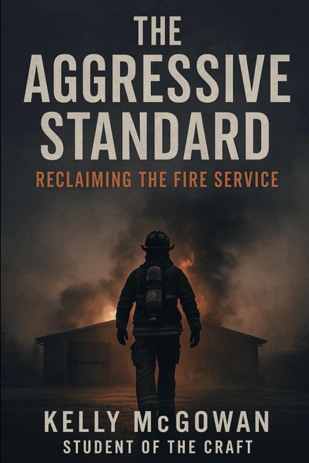 The Aggressive Standard: Reclaiming The Fire Service