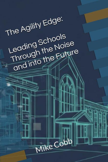The Agility Edge: Leading Schools Through the Noise and into the Future