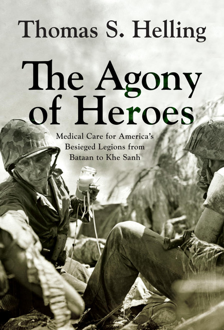 The Agony of Heroes: Medical Care for America's Besieged Legions from