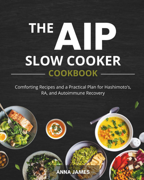 The AIP Slow Cooker Cookbook: Comforting Recipes and a Practical Plan for