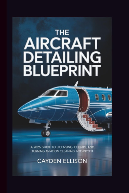 THE AIRCRAFT DETAILING BLUEPRINT: A 2026 Guide to Licensing