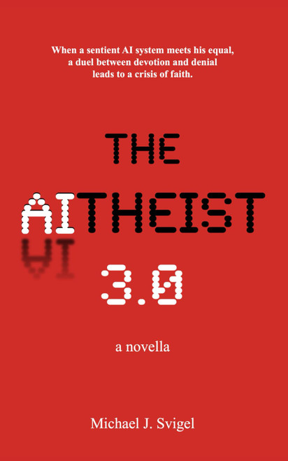 The AItheist 3.0: a novella (The AItheist Cycle)