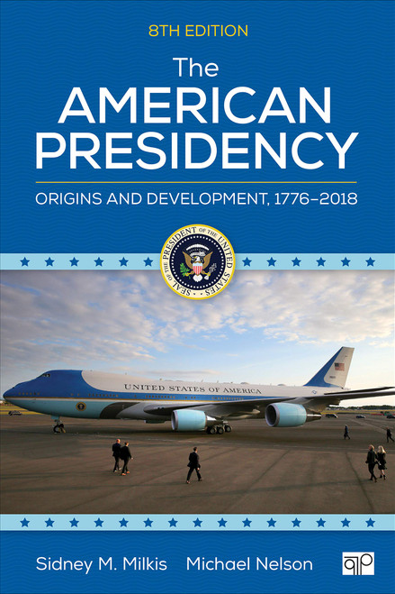 The American Presidency: Origins and Development, 1776–2018