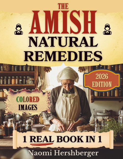 The Amish Natural Remedies: Unlock Centuries of Amish Herbal Remedies to
