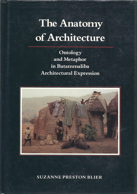 The Anatomy of Architecture: Ontology and Metaphor in Batammaliba