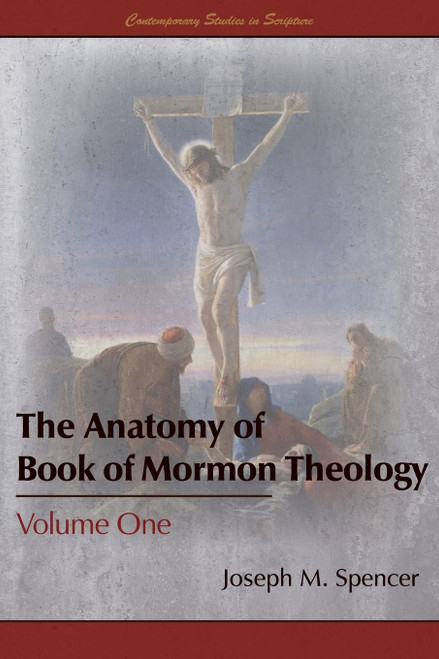 The Anatomy of Book of Mormon Theology, Volume One