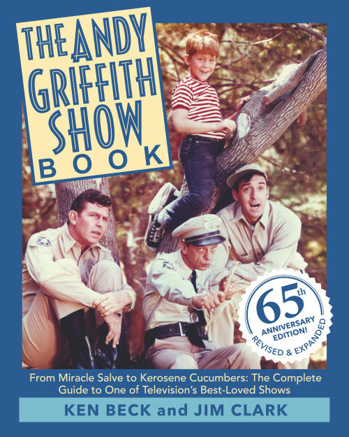 The Andy Griffith Show Book: From Miracle Salve to Kerosene Cucumbers: