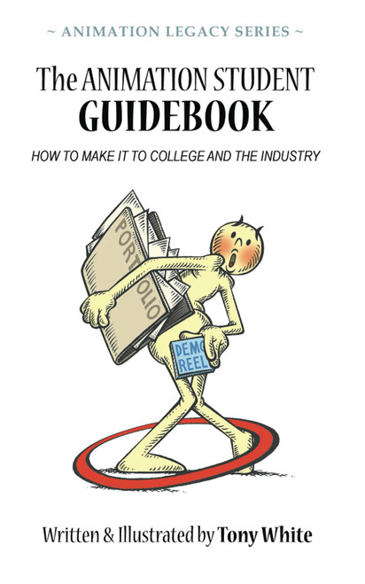 The Animation Student Guidebook: How to Make It to College and the