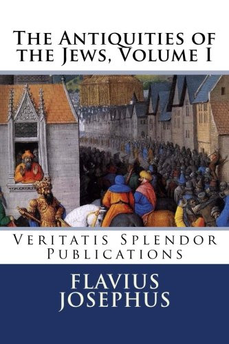 The Antiquities of the Jews: Volume I (Books I - X)